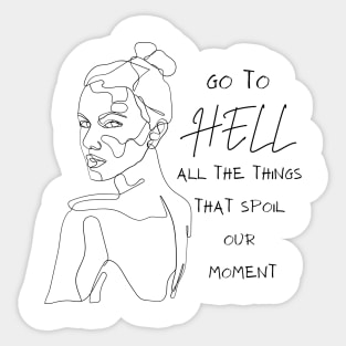 Go to Hell all the things that spoil our moment Sticker